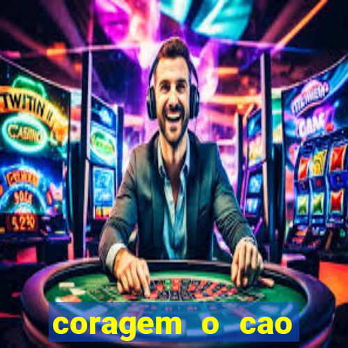 coragem o cao covarde assistir